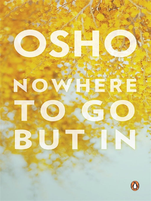 Nowhere To Go But In by Osho