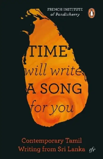 Time Will Write a Song for You: Contemporary Tamil Writing from Sri Lanka by Kannan M