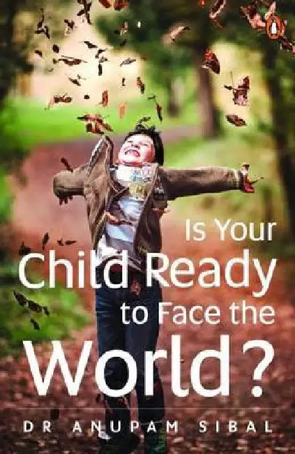 Is Your Child Ready to Face the World? by Anupam Sibal