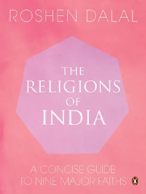 Religions of India: A Concise Guide to Nine Major Faiths by Roshen Dalal