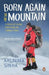 Born Again On the Mountain: A Story of Losing Everything and Finding It Back by Arunima Sinha