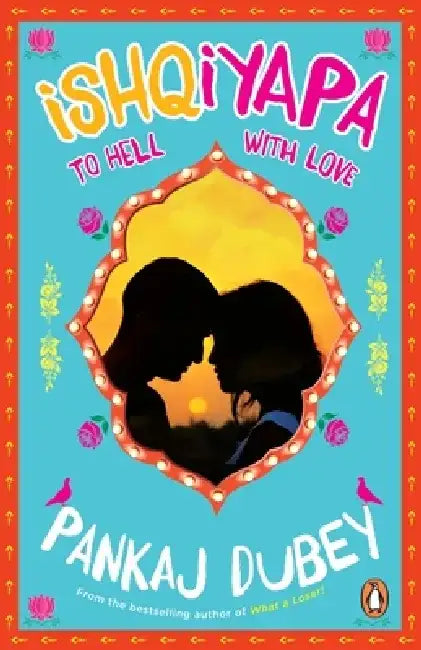 Ishqiyapa: To Hell with Love by Pankaj Dubey