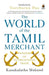 World of the Tamil Merchant: Pioneers of International Trade by Kanakalatha Mukund