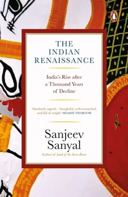 Indian Rennaissance: India's Rise After a Thousand Years of Decline by Sanjeev Sanyal