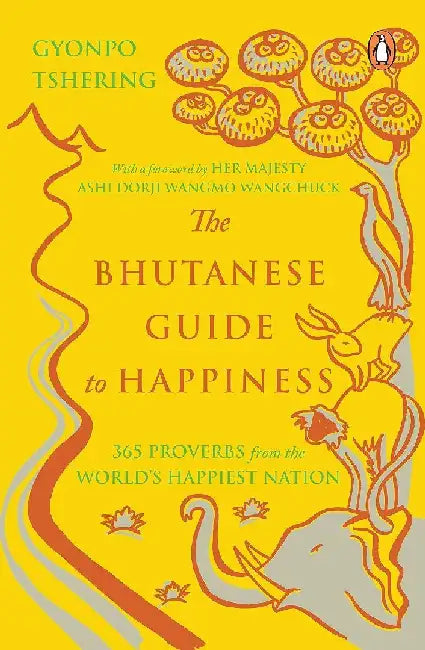 The Bhutanese Guide To Happiness by Gyonpo Tshering