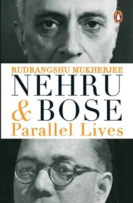 Nehru and Bose: Parallel Lives by Rudrangshu Mukherjee