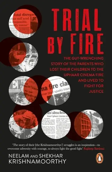 Trial by Fire: The Tragic Tale of the Uphaar Fire Tragedy by Neelam Krishnamoorthy