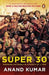 Super 30: Changing the World 30 Students At A Time by Anand Kumar