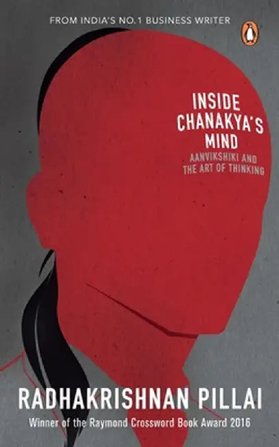 Inside Chanakya's Mind: Aanvikshiki and the Art of Thinking by Radhakrishnan Pillai