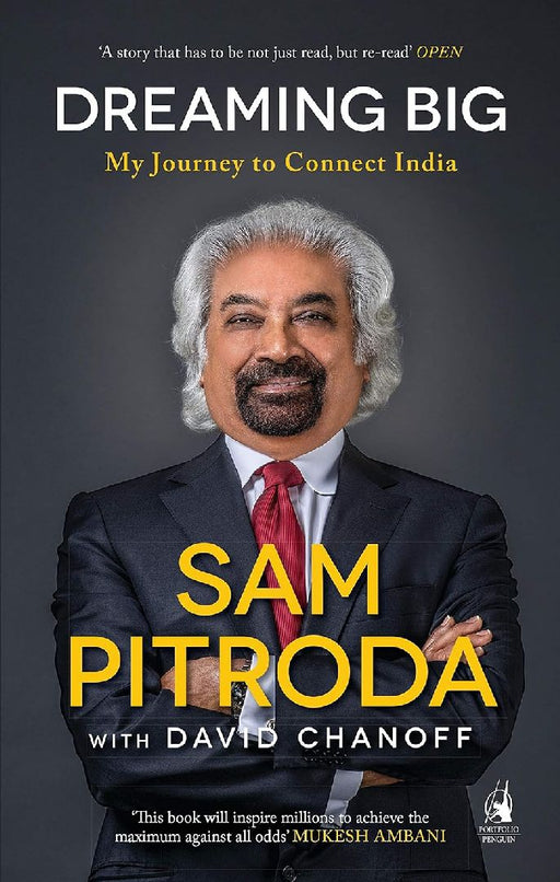 Dreaming Big: My Journey To Connect India  by Sam Pitroda