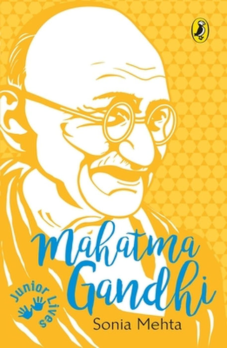Mahatma Gandhi (Junior Lives) by Sonia Mehta