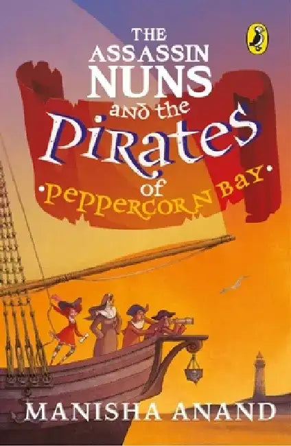 Assassin Nuns and the Pirates of Peppercorn Bay by Manisha Anand