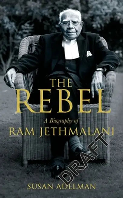 Rebel: A Biography of RAM Jethmalani by Susan Adelman