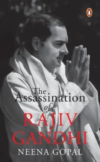 The Assassination Of Rajiv Gandhi by Neena Gopal