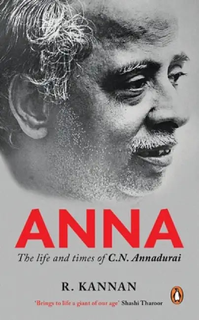 Anna: Life and Times of C.N. Annadurai by R. Kannan