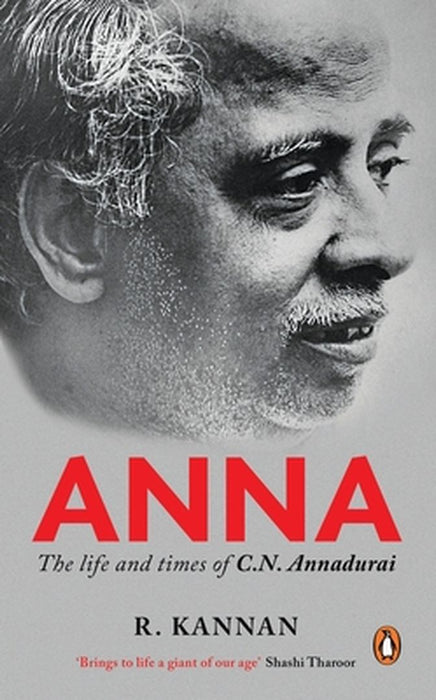 Anna: Life and Times of C.N. Annadurai by R. Kannan
