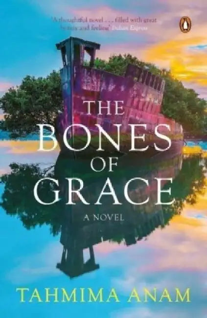 The Bones Of Grace by Tahmima Anam
