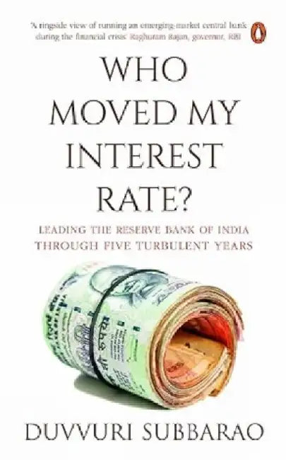 Who Moved My Interest Rate by Duvvuri Subbarao