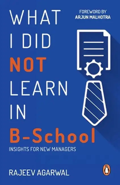 What I Did Not Learn in B School by Rajeev Agarwal