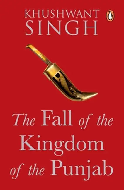 Fall of the Kingdom of the Punjab by Khushwant Singh