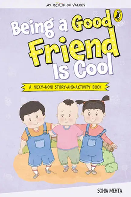 Being a Good Friend Is Cool (My Book of Values) by Sonia Mehta