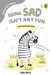 Being Sad Isn't Any Fun (Dealing with Feelings) by Sonia Mehta