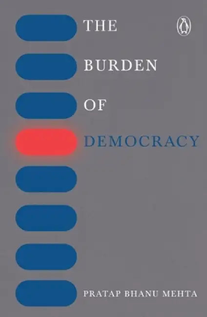 Burden of Democracy by Pratap Bhanu Mehta