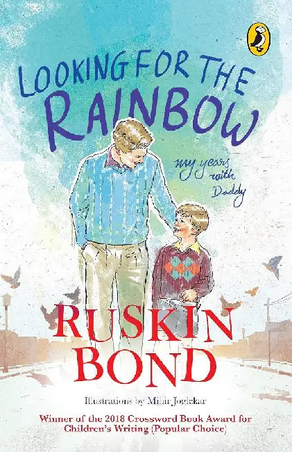 Looking For the Rainbow: My Years With Daddy; Volume 1 in Ruskin Bond's First Collection of Autobiography Book Series For Children, A Classic Real Life Storybook For Kids by Ruskin Bond