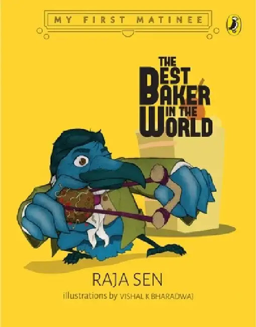 Best Baker in the World (My First Matinee) by Raja Sen