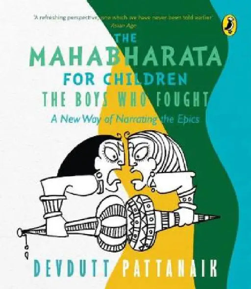 The Boys Who Fought: A New Way of Narrating the Mahabharata For Children By India's Favourite Mythology Writer by Devdutt Pattanaik