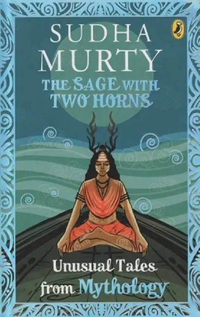 The Sage with Two Horns: Unusual Tales from Mythology by Sudha Murty