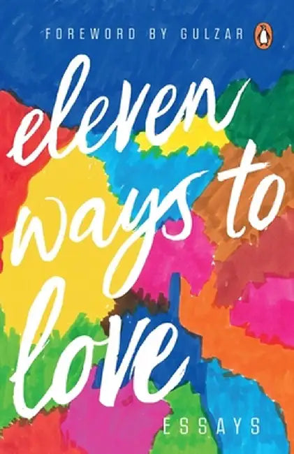 Eleven Ways to Love: Essays by Sreshtha
