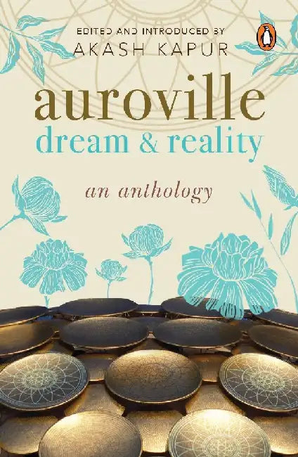 Auroville Dream And Reality by Akash Kapur