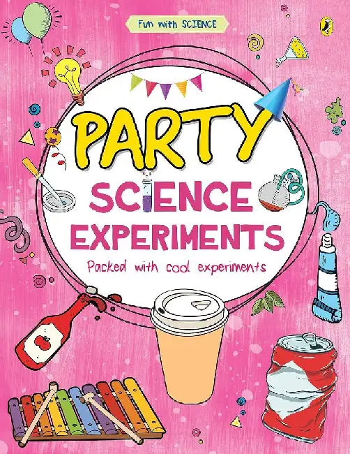 Party Science Experiments Fun With Science by Sonia Mehta
