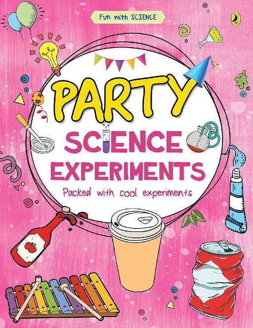 Party Science Experiments Fun With Science by Sonia Mehta