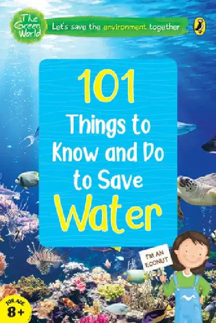 101 Things to Know and Do to Save Water (the Green World) by Penguin India