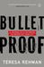 Bulletproof by Teresa Rehman