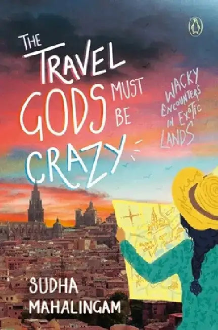 Travel Gods Must Be Crazy by Sudha Mahalingam