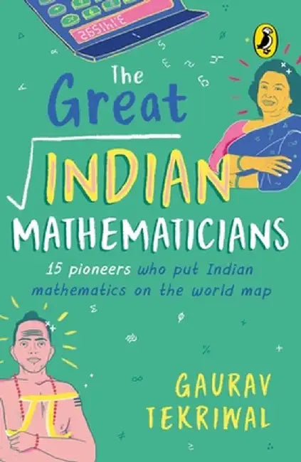 The Great Indian Mathematicians: 15 Pioneers Who Put Indian Mathematics on the World Map by Gaurav Tekriwal