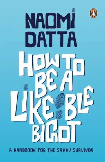 How to Be a Likeable Bigot by Naomi Datta