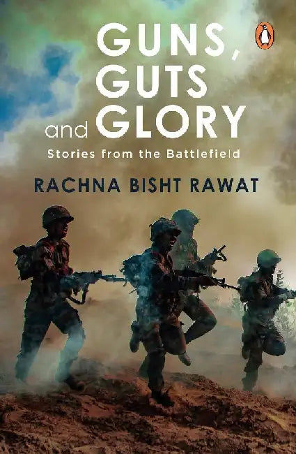 Guns Guts And Glory by Rachna Bisht Rawat