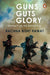 Guns Guts And Glory by Rachna Bisht Rawat
