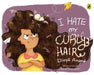 I Hate My Curly Hair by Divya Anand