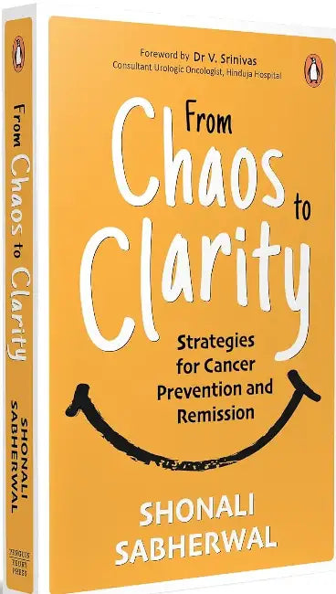 Cancer: From Chaos To Clarity: Strategies For Prevention And Remission by Shonali Sabherwal