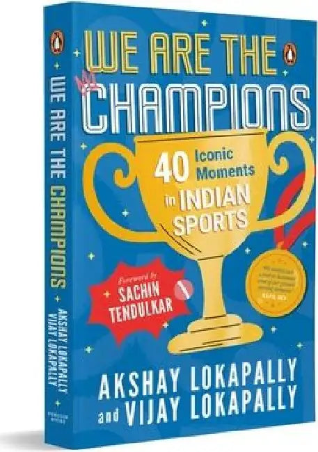 We Are the Champions: 40 Iconic Moments in Indian Sports Inspiring Stories from Cricket, Olympics & Beyond Biographies of India's Legendary Athletes A by Akshay Lokapally