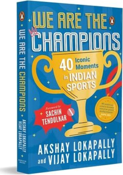 We Are the Champions: 40 Iconic Moments in Indian Sports Inspiring Stories from Cricket, Olympics & Beyond Biographies of India's Legendary Athletes A by Akshay Lokapally