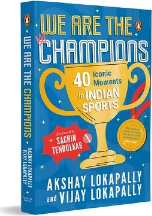 We Are the Champions: 40 Iconic Moments in Indian Sports Inspiring Stories from Cricket, Olympics & Beyond Biographies of India's Legendary Athletes A by Akshay Lokapally