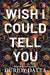 Wish I Could Tell You by Durjoy Datta