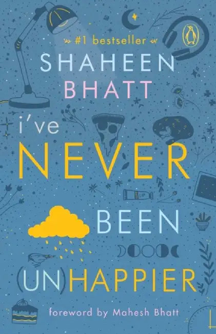 I've Never Been (Un)Happier by Shaheen Bhatt