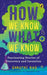 How We Know What We Know by Shruthi Rao